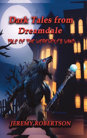 Dark tales from Dreamdale Tale of the werewolf's wand