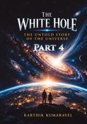 The White Hole - The Untold Story of the Universe (Part 4)