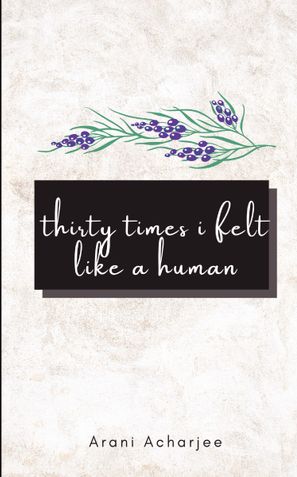 Thirty Times I Felt Like A Human