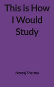 This is How I Would Study
