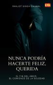 Nunca Podría Hacerte Feliz, Querida: El Fin del Amor, El Comienzo de la Soledad