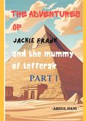 The adventures of Jackie frank and the mummy of Tefferak