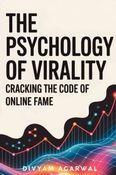 The Psychology of Virality: Cracking the Code of Online Fame