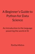 A Beginner’s Guide to Python for Data Science