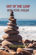 OUT OF THE LOOP, INTO YOUR DREAM