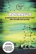 Rourkela - The Illustrated Journey Into The Life Of The City Around India's First Public Sector Steel Plant
