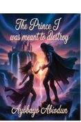 The Prince I was meant to destroy
