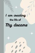 I am creating the life of my dreams