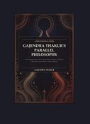 GAJENDRA THAKUR'S PARALLEL PHILOSOPHY VOLUME 1