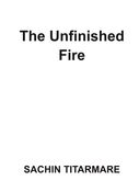 The Unfinished Fire