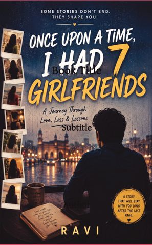 Once Upon a time, I had 7 Girlfriends