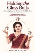 Holding the Glass Balls: A Parenting Guide for the Fears We Don't Talk About