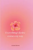 Everything I desire comes my way: Daily journal with affirmations for self-love