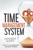 Time Management System: The Secret to Productivity that Lasts a Lifetime