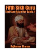 Fifth Sikh Guru: Shri Guru Arjan Dev Sahib Ji