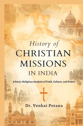 History of Christian Missions In India: A Socio-Religious Analysis of Faith, Culture, and Power