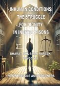 INHUMAN CONDITIONS: THE STRUGGLE FOR DIGNITY IN INDIA'S PRISONS