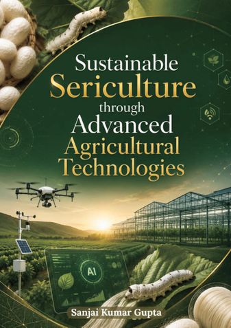 Sustainable Sericulture through Advanced Agricultural Technologies