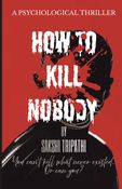 HOW TO KILL NOBODY