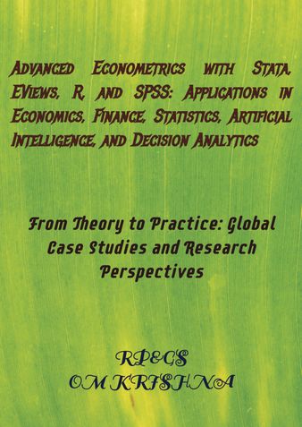 Advanced Econometrics with Stata, EViews, R, and SPSS: Applications in Economics, Finance, Statistics, Artificial Intelligence, and Decision Analytics