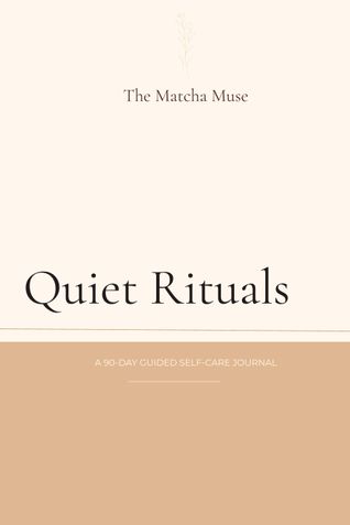 Quiet Rituals: A 90-Day Guided Self-Care Journal for Intentional Living