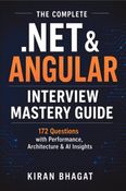 The Complete .NET & Angular Interview Mastery Guide: 172 Deep-Dive Questions with Performance, Architecture & AI Insights