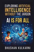 Exploring Artificial Intelligence Without the Jargon