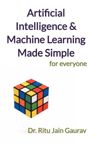 Artificial Intelligence & Machine Learning Made Simple