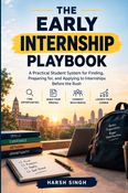 The Early Internship Playbook: A Practical Student System for Finding, Preparing for, and Applying to Internships Before the Rush