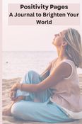 Positivity Pages - A Journal to Brighten Your World