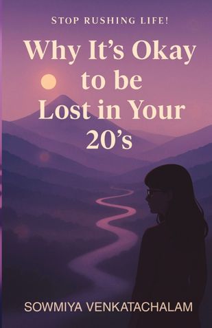Stop Rushing Life : Why It's Okay to Be Lost in Your 20's