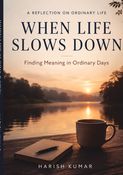 WHEN LIFE SLOWS DOWN