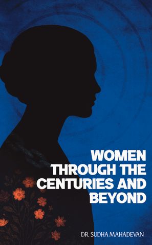 Women Through The Centuries And Beyond