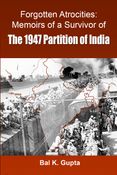 Forgotten Atrocities:  Memoirs of a Survivor of The 1947 Partition of India