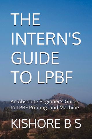 THE INTERN'S GUIDE TO LPBF