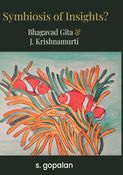Symbiosis Of Insights? Bhagavad Gita and J.Krishnamurti