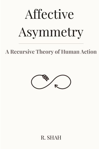 Affective Asymmetry: A Recursive Theory of Human Action