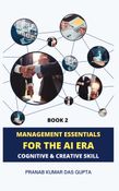 MANAGEMENT ESSENTIALS FOR THE AI ERA: Cognitive & Creative Skills (Book 2)