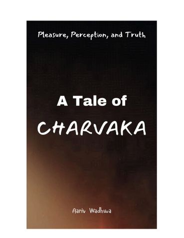 Pleasure, Perception, and Truth - A Tale of Charvaka