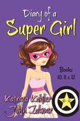 Diary of a SUPER GIRL - Books 10 - 12