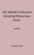 101 World's Unknown Amazing Mysterious Facts