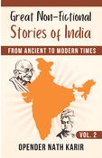 Great Non-fictional Stories of India - From Ancient to Modern Times, Vol. 2