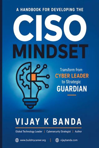 A Handbook For Developing The CISO MINDSET: Transform from Cyber Leader to Strategic Guardian
