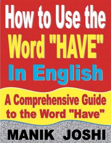 How to Use the Word “Have” In English: A Comprehensive Guide to the Word “Have”