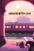 WHOLEHEARTED LOVE