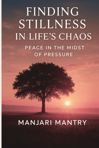 Finding Stillness in Life’s Chaos: Peace in the Midst of Pressure