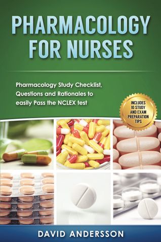 Pharmacology for Nurses: Pharmacology Study Checklist, Questions and Rationales to easily Pass the NCLEX test