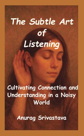 THE SUBTLE  ART OF  LISTENING