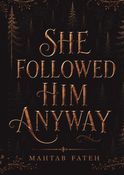 She followed him Anyway