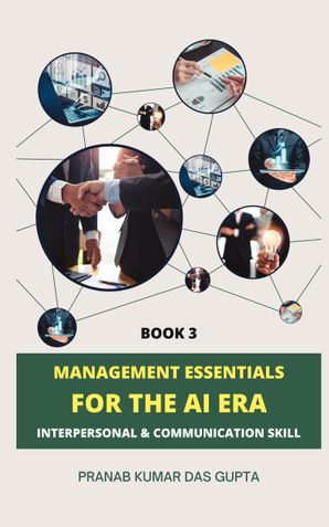 MANAGEMENT ESSENTIALS FOR THE AI ERA: Interpersonal & Communication Skills (Book  3)